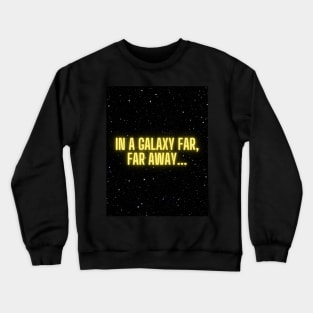 in a galaxy far far away Crewneck Sweatshirt